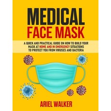 Medical Face Mask: Photos inside: A Quick and Practical Guide on How to Build Your Mask at Home and ... Paperback, Independently Published