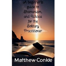 (영문도서) A beginner's guide to Shamanism and Wicca for the Solitary Practitioner Paperback, Matthew Conkle, English, 9798224840748