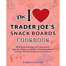 (영문도서) The I Love Trader Joe's Snack Boards Cookbook: 50 Delicious Recipes for Charcuterie Spreads ... Paperback, Ulysses Press, English, 9781646045594