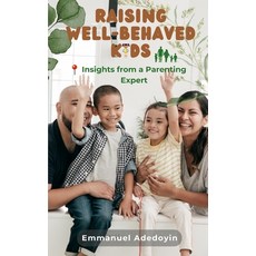 (영문도서) Raising Well-Behaved Kids: Insights from a Parenting Expert Paperback, Independently Published, English, 9798303845886