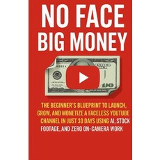 (영문도서)No Face Big Money: The Beginner's Blueprint to Launch Grow and Monetize a Face... Paperback, Independently Published, English, 9798262158591