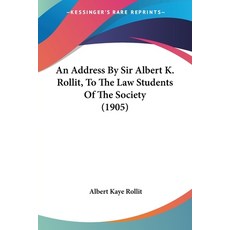 An Address By Sir Albert K. Rollit To The Law Students Of The Society (1905) Paperback, Kessinger Publishing