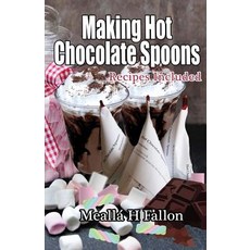 (영문도서) Making Hot Chocolate Spoons: Recipes Included Paperback, Createspace Independent Pub..., English, 9781720690801