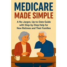 (英文圖書)Medicare Made Simple: A No-Jargon Up-to-Date Guide with Step-by-Step Help for N... 平裝版, Independently Published, 英文