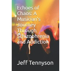 (영문도서) Echoes of Chaos: A Musician's Journey Through Schizophrenia and Addiction Paperback, Independently Published, English, 9798340621610