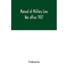 Manual of Military Law; War office 1907 Paperback, Alpha Edition