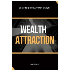 (영문도서) Wealth Attraction: What to Do to Attract Wealth Paperback, Independently Published, English, 9798352761526