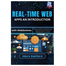 (영문도서)Real-Time Web Apps An Introduction with Web Sockets: Learn to build live intera... Paperback, Independently Published, English, 9798297584679