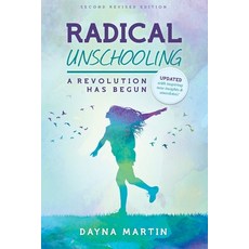 (영문도서) Radical Unschooling - A Revolution Has Begun-Revised Edition Paperback, Createspace Independent Pub..., English, 9781460939987