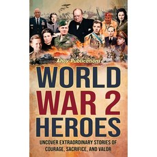 (영문도서) World War 2 Heroes: Uncover Extraordinary Stories of Courage Sacrifice and Valor Hardcover, Legerum AB, English, 9798892960410