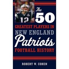 (영문도서)The 50 Greatest Players in New England Patriots Football History Hardcover, Down East Books, English, 9781608934522
