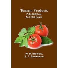 (영문도서) Tomato products: pulp ketchup and chili sauce Paperback, Alpha Edition, English, 9789362090126