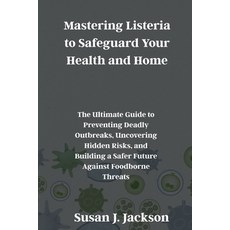 (영문도서)Mastering Listeria to Safeguard Your Health and Home: The Ultimate Guide to Prev... Paperback, Independently Published, English, 9798273838277