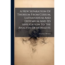 (英文圖書)A New Separation Of Thorium From Cerium Lathananum And Didymium And Its Applica... 平裝版, Hutson Street Press, 英文