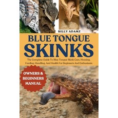 (영문도서)Blue Tongue Skinks: The Complete Guide To Blue Tongue Skink Care Housing Feedi... Paperback, Independently Published, English, 9798293085460