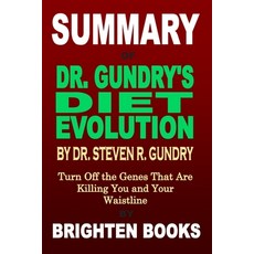 Summary of Dr. Gundry's Diet Evolution by Dr. Steven R. Gundry: Turn Off the Genes That Are Killing ... Paperback, Independently Published