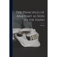 (영문도서) The Principles of Anatomy as Seen in the Hand Paperback, Legare Street Press, English, 9781016283755