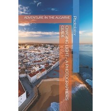 (英文圖書)Chasing Light - A Photographer's Guide: Adventure in the Algarve 平裝版, Independently Published, 英文