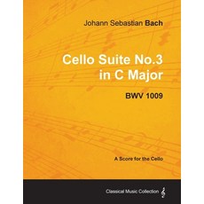 Johann Sebastian Bach - Cello Suite No.3 in C Major - Bwv 1009 - A Score for the Cello Paperback, Classic Music Collection, English, 9781447440208