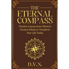 (영문도서)The Eternal Compass: Timeless Lessons from History's Greatest Minds to Transform... Paperback, Independently Published, English, 9798243550512