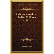 (영문도서) California And Her Indian Children (1911) Hardcover, Kessinger Publishing, English, 9781168978257