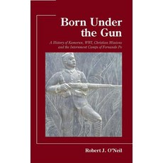 Born Under the Gun: A History of Kamerun Wwi Christian Missions and the Internment Camps of Fernan... Paperback, Crossroad Publishing, English, 9780824599621