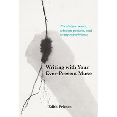 Writing with Your Ever-Present Muse: 75 Catalytic Reads Wisdom Pockets and Living Experiments Paperback, FriesenPress