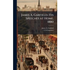 (영문도서)James A. Garfield. His Speeches at Home. 1880 Hardcover, Hutson Street Press, English, 9781023972543