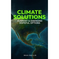 (영문도서)Climate Solutions: Current & Emerging Hopeful Options Hardcover, Maia Ballis, English, 9798295533815