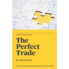 (영문도서) The Perfect Trade: Options Made Simple: A Beginner's Guide to Profitable Options Trading Paperback, Independently Published, English, 9798861224666