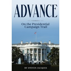 (영문도서) Advance: On the Presidential Campaign Trail Paperback, Independently Published, English, 9798300688011
