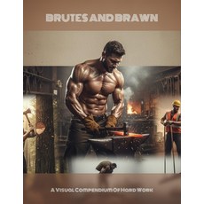 (영문도서)Brutes And Brawn: A Visual Compendium Of Hard Work Paperback, Independently Published, English, 9798273595880