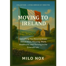 (英文圖書)Moving to Ireland: Everything You Need to Know About Visas Housing Work Healt... 平裝版, Independently Published, 英文