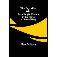(영문도서) The Boy Allies with Pershing in France; Or Over the Top at Chateau Thierry Paperback, Alpha Edition, English, 9789355754080