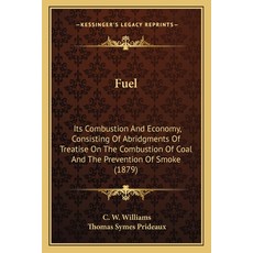 (영문도서) Fuel: Its Combustion And Economy Consisting Of Abridgments Of Treatise On The... Paperback, Kessinger Publishing, English, 9781163914731