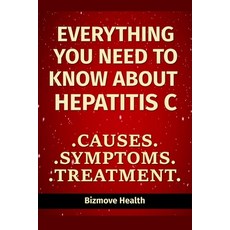 Everything you need to know about Hepatitis C: Causes Symptoms Treatment Paperback, Independently Published, English, 9798748846134