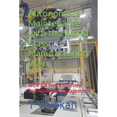 (영문도서)Autonomous Maintenance with the World Class Manufacturing Way: WCM AM Step 6 Ove... Paperback, Independently Published, English, 9798285602484