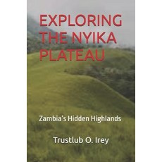 (영문도서)Exploring the Nyika Plateau: Zambia's Hidden Highlands Paperback, Independently Published, English, 9798271825880