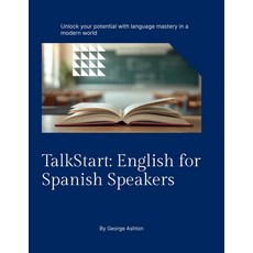 (영문도서)TalkStart: English for Spanish Speakers: Aprende inglés fácil y rápido Paperback, Independently Published, 9798272955876