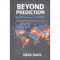 (영문도서)Beyond Prediction: Top 100 Global Events in 2026+ shaping World's Power Risk a... Paperback, Independently Published, English, 9798245602219 Independently Published, English, 9798245602219