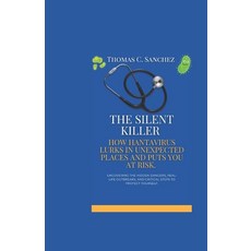 (영문도서) The Silent Killer: How Hantavirus Lurks in Unexpected Places and Puts You at Ri... Paperback, Independently Published, English, 9798313740782