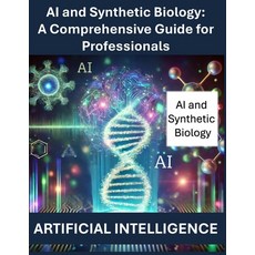 (영문도서) AI and Synthetic Biology: A Comprehensive Guide for Professionals Artificial In... Paperback, Independently Published, English, 9798309047284