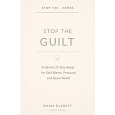 (영문도서)Stop the Guilt: A Gentle 21-Day Reset for Self-Blame Pressure and Quiet Relief Paperback, Independently Published, English, 9798243576062