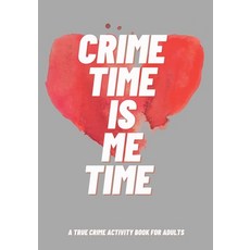 Crime Time Is Me Time: A True Crime Activity Book for Adults Paperback, Independently Published, English, 9798716405523