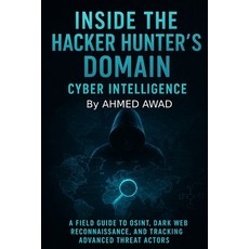 (영문도서)Inside the Hacker Hunter's Domain Cyber Intelligence: "A Field Guide to OSINT D... Paperback, Independently Published, English, 9798271212468