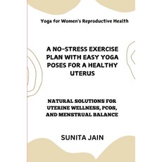 (영문도서) A No-Stress Exercise Plan with Easy Yoga Poses for a Healthy Uterus: Natural So... Paperback, Independently Published, English, 9798346185970