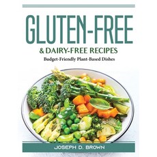 (영문도서) Gluten-Free and Dairy-Free Recipes: Budget-Friendly Plant-Based Dishes Paperback, Joseph D. Brown, English, 9781804389867