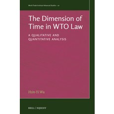 (영문도서)The Dimension of Time in Wto Law: A Qualitative and Quantitative Analysis Hardcover, Brill Nijhoff, English, 9789004745612 Brill Nijhoff, English, 9789004745612