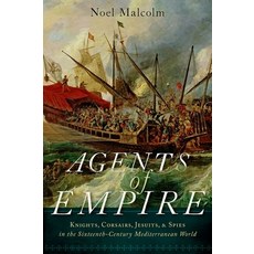 (영문도서) Agents of Empire: Knights Corsairs Jesuits and Spies in the Sixteenth-Century Mediterranea... Hardcover, Oxford University Press, USA, English, 9780190262785
