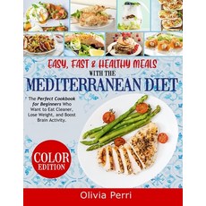 (영문도서) Easy Fast and Healthy Meals With the Mediterranean Diet: The Perfect Cookbook for Beginners... Paperback, Olivia Perri, English, 9781803615738